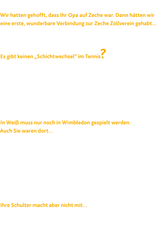  Wir hatten gehofft, dass Ihr Opa auf Zeche war  Dann h tten wir eine erste, wunderbare Verbindung zur Zeche Zollvere   