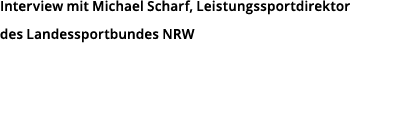 Interview mit Michael Scharf, Leistungssportdirektor des Landessportbundes NRW 
