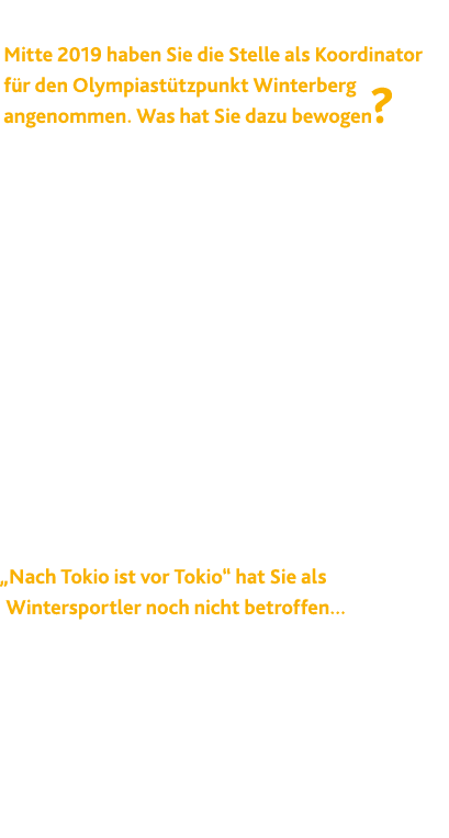  Mitte 2019 haben Sie die Stelle als Koordinator f r den Olympiast tzpunkt Winterberg angenommen  Was hat Sie dazu be   