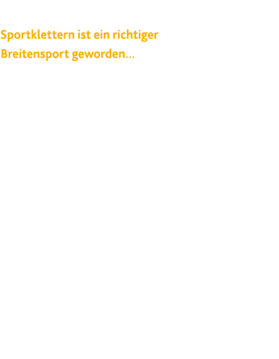  Sportklettern ist ein richtiger Breitensport geworden    Absolut  Wenn man sich allein anschaut, wie viele Kletterha   