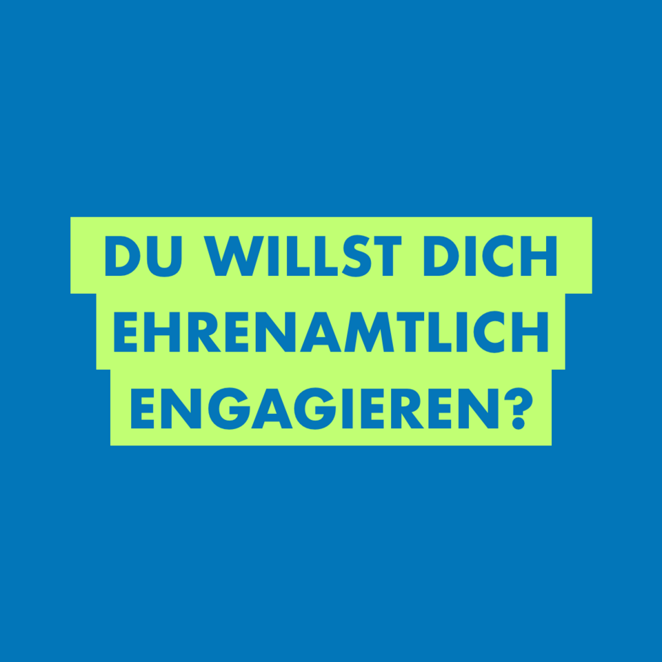 Du willst dich ehrenamtlich engagieren?