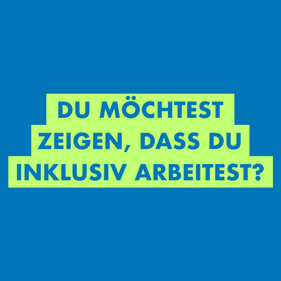 Du möchtest zeigen, dass du inklusiv arbeitest?