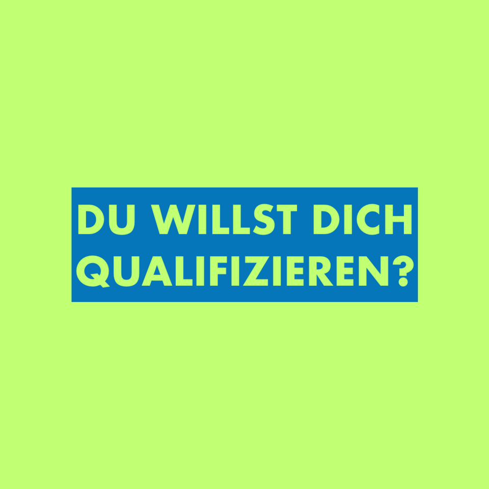 Du willst dich qualifizieren?