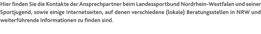 Hier finden Sie die Kontakte der Ansprechpartner beim Landessportbund Nordrhein-Westfalen und seiner Sportjugend, sow   
