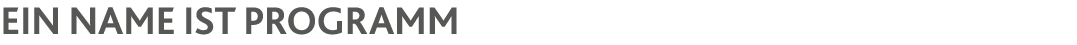 Ein Name ist Programm