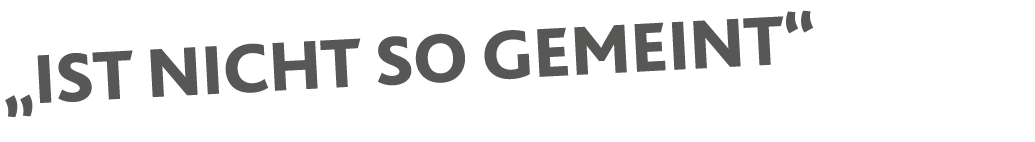  Ist nicht so gemeint 