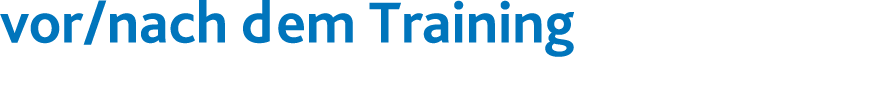 vor nach dem Training 