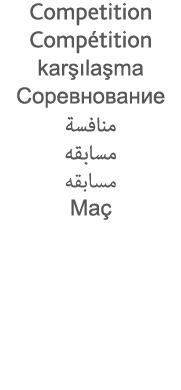 Competition Compétition karşılaşma                                   Maç