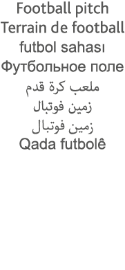 Football pitch Terrain de football futbol sahası                                                      Qada futbolê 
