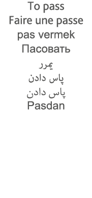 To pass Faire une passe pas vermek                                 Pasdan 