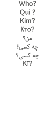 Who  Qui   Kim                           Kî  