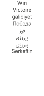 Win Victoire galibiyet                          Serkeftin 