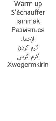 Warm up S échauffer ısınmak                                     Xwegermkirin 