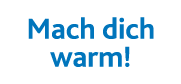 Mach dich warm 