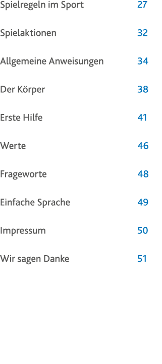 Spielregeln im Sport  27 Spielaktionen 32 Allgemeine Anweisungen 34 Der Körper 38 Erste Hilfe 41 Werte 46 Frageworte    