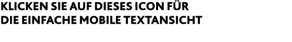 Klicken sie auf dieses Icon für die einfache mobile Textansicht