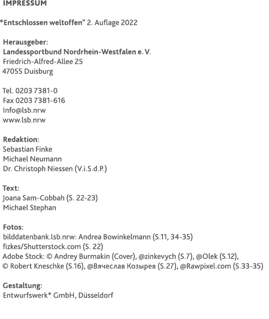 Impressum *Entschlossen weltoffen\“ 2. Auflage 2022 Herausgeber: Landessportbund Nordrhein-Westfalen e. V. Friedrich...
