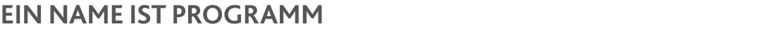 Ein Name ist Programm