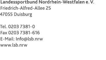 Landessportbund Nordrhein-Westfalen e. V. Friedrich-Alfred-Allee 25 47055 Duisburg Tel. 0203 7381-0 Fax 0203 7381-61...
