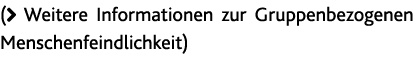 ( Weitere Informationen zur Gruppenbezogenen Menschenfeindlichkeit) 