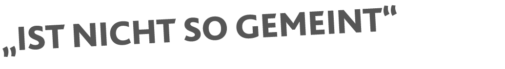 „Ist nicht so gemeint“