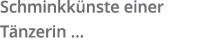 Schminkk nste einer T nzerin  