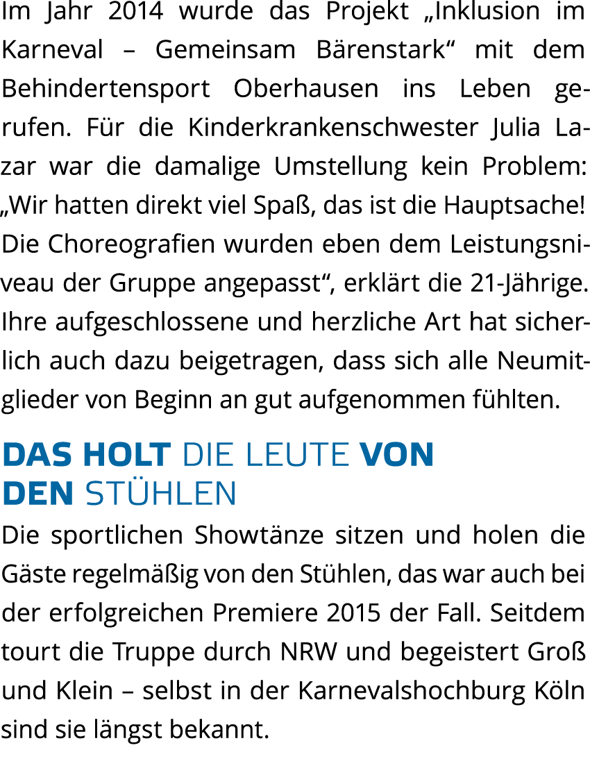Im Jahr 2014 wurde das Projekt  Inklusion im Karneval   Gemeinsam B renstark  mit dem Behindertensport Oberhausen ins   