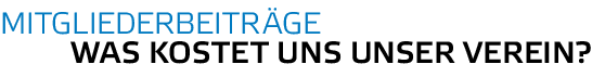 Mitgliederbeitr ge     Was KOSTET uns unser Verein 