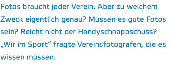 Fotos braucht jeder Verein  Aber zu welchem Zweck eigentlich genau  M ssen es gute Fotos sein  Reicht nicht der Handy   