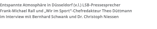 Entspannte Atmosph re in D sseldorf  v l   LSB-Pressesprecher Frank-Michael Rall und  Wir im Sport -Chefredakteur The   