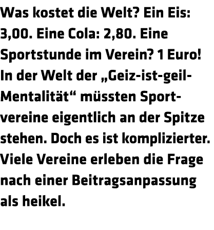Was kostet die Welt  Ein Eis  3 00  Eine Cola  2 80  Eine Sportstunde im Verein  1 Euro  In der Welt der  Geiz-ist-ge   
