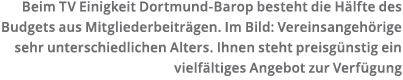 Beim TV Einigkeit Dortmund-Barop besteht die H lfte des Budgets aus Mitgliederbeitr gen  Im Bild  Vereinsangeh rige s   