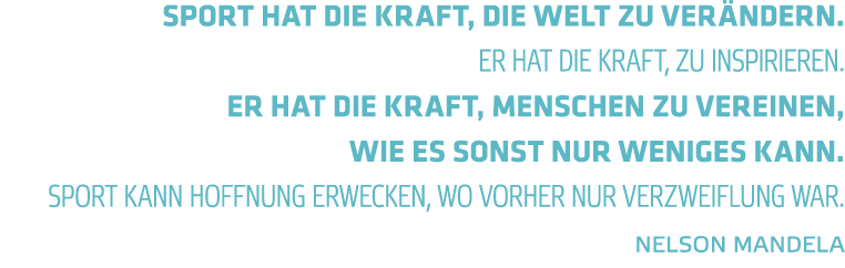 Sport hat die Kraft  die Welt zu ver ndern  Er hat die Kraft  zu inspirieren  Er hat die Kraft  Menschen zu vereinen    