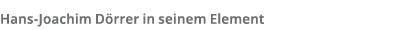 Hans-Joachim D rrer in seinem Element