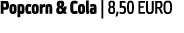 Popcorn   Cola   8 50 EURO 