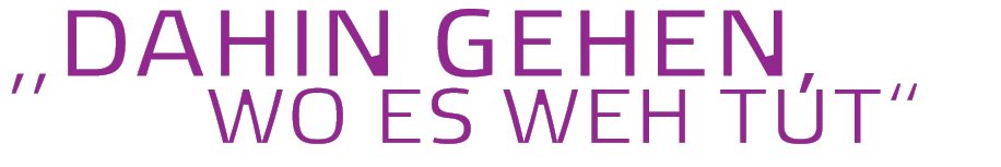  Dahin gehen   wo es weh tut  